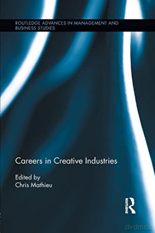 Careers in Creative Industries (Routledge Advances in Management and Business Studies) - Chris Mathieu [KSIĄŻKA]