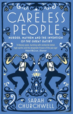 Careless People: Murder, Mayhem and the Invention of The Great Gatsby - Sarah Churchwell [KSIĄŻKA]