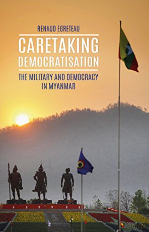 Caretaking Democratization: The Military and Political Change in Myanmar - Renaud Egreteau [KSIĄŻKA]