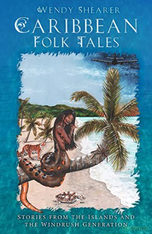 Caribbean Folk Tales: Stories from the Islands and from the Windrush Generation - Wendy Shearer [KSIĄŻKA]