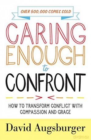 Caring Enough to Confront: How to Transform Conflict with Compassion and Grace - David Augsburger [KSIĄŻKA]