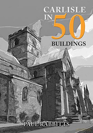 Carlisle in 50 Buildings - Paul Rabbitts [KSIĄŻKA]