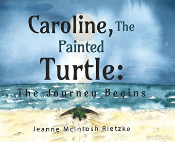 Caroline, The Painted Turtle: The Journey Begins - Jeanne McIntosh Rietzke [KSIĄŻKA]