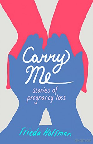 Carry Me: Stories of Pregnancy Loss - Frieda Hoffman [KSIĄŻKA]
