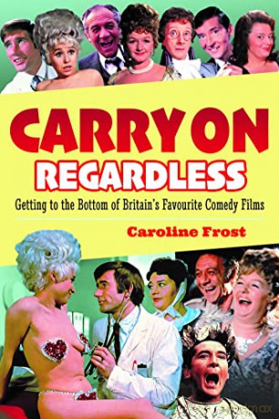 Carry On Regardless: Getting to the Bottom of Britain's Favourite Comedy Films - Caroline Frost [KSIĄŻKA]