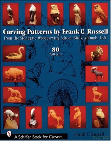 Carving Patterns: From the Stonegate Woodcarving School: Birds, Animals, Fish (Schiffer Book for Carvers) - Frank C. Russell [KSIĄŻKA]