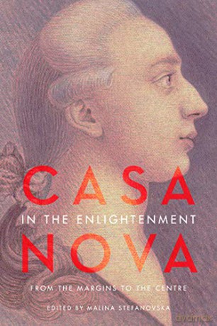 Casanova in the Enlightenment: From the Margins to the Centre (UCLA Clark Memorial Library Series) - Malina Stefanovska [KSIĄŻKA]