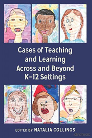 Cases of Teaching and Learning Across and Beyond K-12 Settings - Natalia Collings [KSIĄŻKA]
