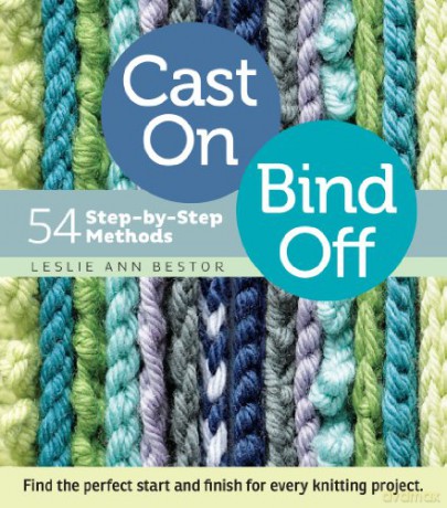 Cast On, Bind Off: 54 Step-By-Step Methods - Ann Leslie Bestor [KSIĄŻKA]