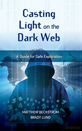 Casting Light on the Dark Web: A Guide for Safe Exploration (LITA Guides) - Matthew Beckstrom [KSIĄŻKA]