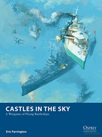Castles in the Sky: A Wargame of Flying Battleships (Osprey Wargames) - Eric Farrington [KSIĄŻKA]