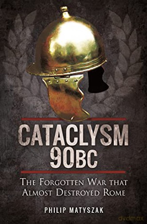 Cataclysm 90 BC: The Forgotten War That Almost Destroyed Rome - Matyszak Philip [KSIĄŻKA]