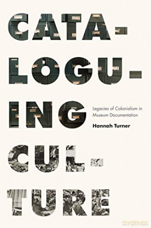 Cataloguing Culture: Legacies of Colonialism in Museum Documentation - Hannah Turner [KSIĄŻKA]