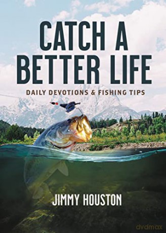 Catch a Better Life: Daily Devotions and Fishing Tips - Houston [KSIĄŻKA]