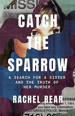 Catch the Sparrow: A Search for a Sister and the Truth of Her Murder - Rachel Rear [KSIĄŻKA]
