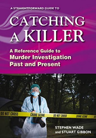 Catching a Killer: A Straightforward Guide to Murder Investigation Past and Present - Stuart Gibbon [KSIĄŻKA]