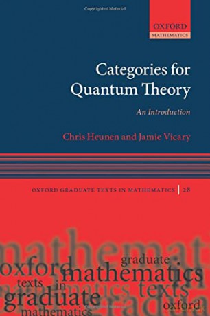 Categories for Quantum Theory: An Introduction (Oxford Graduate Texts in Mathematics) - Chris Heunen [KSIĄŻKA]