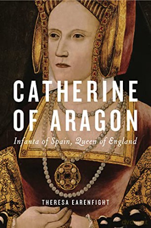 Catherine of Aragon: Infanta of Spain, Queen of England - Earenfight [KSIĄŻKA]