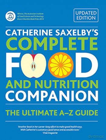 Catherine Saxelby's Complete Food and Nutrition Companion: The Ultimate A-Z Guide - Catherine Saxelby [KSIĄŻKA]