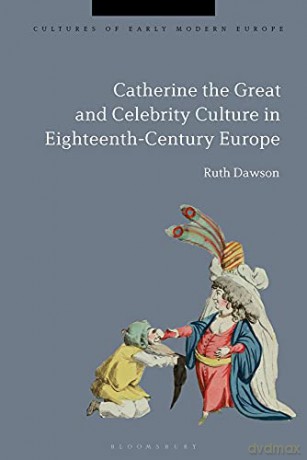 Catherine the Great and the Culture of Celebrity in the Eighteenth Century: Creating Passive Income Through Real Estate Mastery (Cultures of Early Modern Europe) - Ruth Pritchard Dawson [KSIĄŻKA]