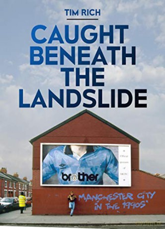 Caught Beneath the Landslide: Manchester City in the 1990s - Tim Rich [KSIĄŻKA]