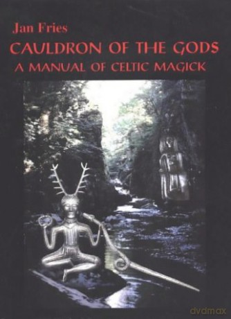 Cauldron of the Gods: a manual of Celtic magick - Jan Fries [KSIĄŻKA]