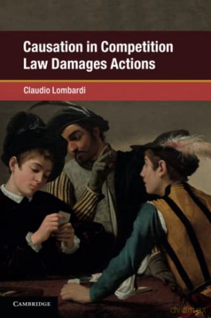 Causation in Competition Law Damages Actions (Global Competition Law and Economics Policy) - Claudio Lombardi [KSIĄŻKA]