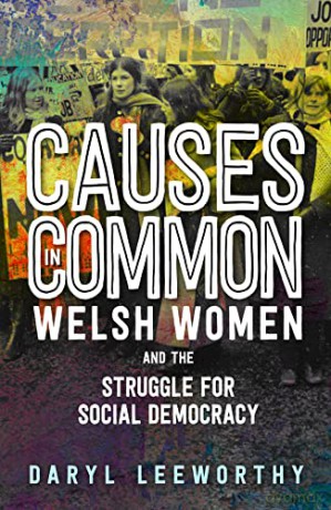 Causes in Common: Welsh Women and the Struggle for Social Democracy - Daryl Leeworthy [KSIĄŻKA]