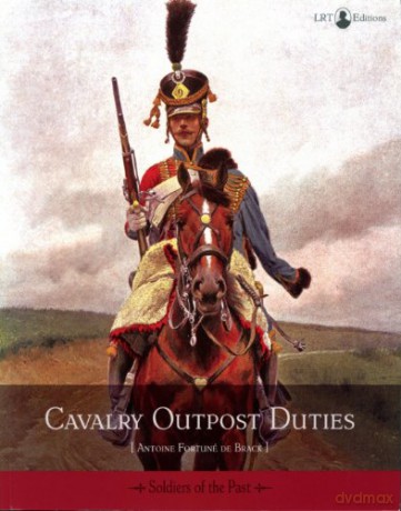 Cavalry Outpost Duties: Souvenirs (Soldiers of the Past) - Général Antoine Fortuné De Brack [KSIĄŻKA]