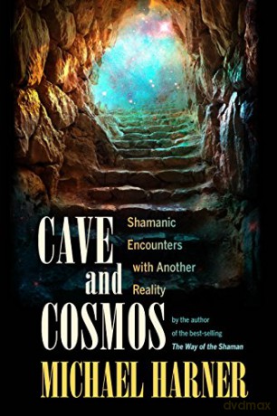 Cave and Cosmos: Shamanic Encounters with Spirits and Heavens: Shamanic Encounters with Another Reality - Michael Harner [KSIĄŻKA]