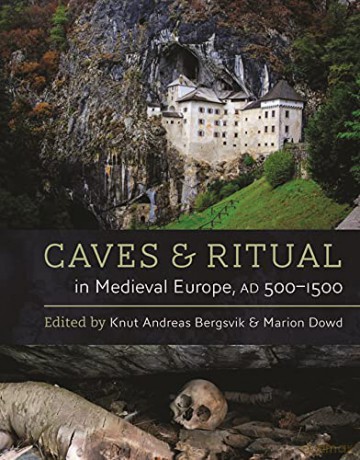 Caves and Ritual in Medieval Europe, AD 500-1500 - Knut Andreas Bergsvik [KSIĄŻKA]