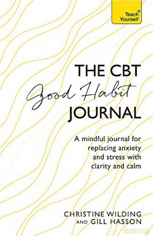 CBT Good Habit Journal: A mindful journal for replacing anxiety and stress with clarity and calm (Teach Yourself) - Christine Wilding [KSIĄŻKA]