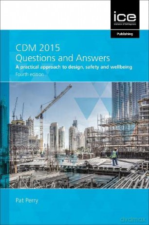 CDM 2015 Questions and Answers: A Practical Approach to Design, Safety and Wellbeing - Pat Perry [KSIĄŻKA]