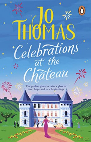 Celebrations at the Chateau: Relax and unwind with the perfect holiday romance - Jo Thomas [KSIĄŻKA]