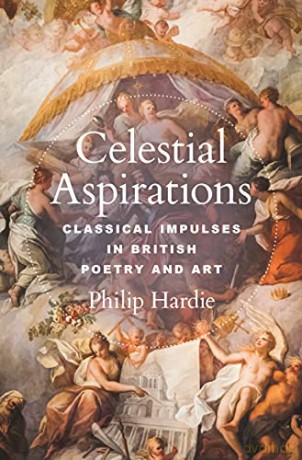 Celestial Aspirations: Classical Impulses in British Poetry and Art: 5 (E. H. Gombrich Lecture Series, 6) - Philip Hardie [KSIĄŻKA]