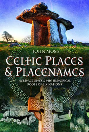 Celtic Places: Heritage Sites and the Historical Roots of Six Nations - John Moss [KSIĄŻKA]