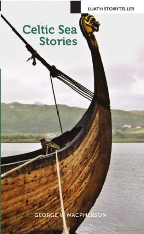 Celtic Sea Stories (Luath Storyteller) - George W. Macpherson [KSIĄŻKA]
