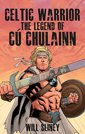 Celtic Warrior: The Legend of Cú Chulainn - Will Sliney [KSIĄŻKA]