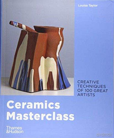 Ceramics Masterclass: creative techniques of 100 great artists - Louisa Taylor [KSIĄŻKA]