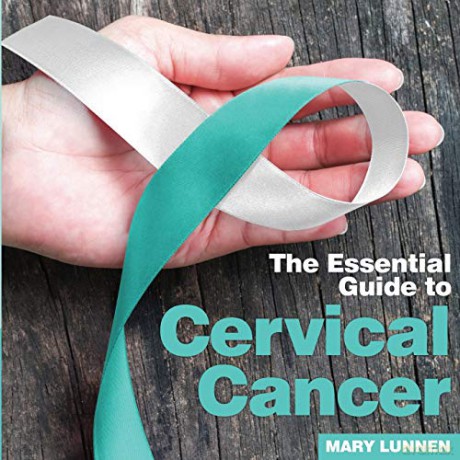 Cervical Cancer: The Essential Guide to - Mary Lunnen [KSIĄŻKA]