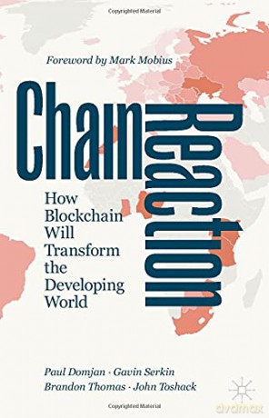 Chain Reaction: How Blockchain Will Transform the Developing World - Paul Domjan [KSIĄŻKA]