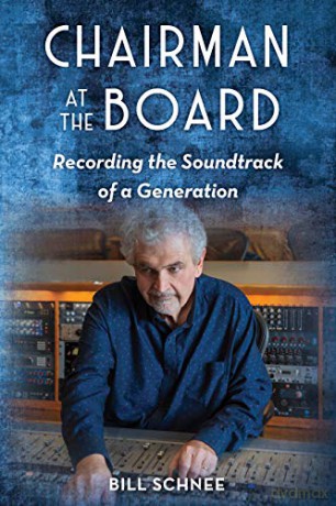 Chairman at the Board: Recording the Soundtrack of a Generation - Bill Schnee [KSIĄŻKA]