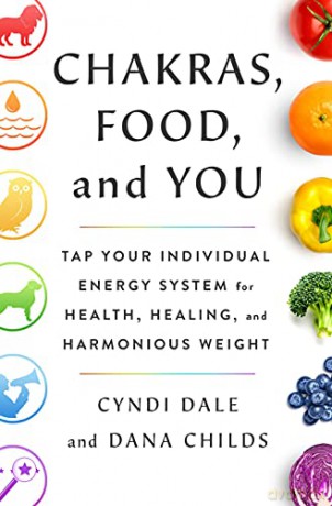 Chakras, Food, and You: Tap Your Individual Energy System for Health, Healing, and Harmonious Weight - Childs [KSIĄŻKA]