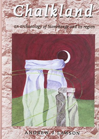 Chalkland: An Archaeology of Stonehenge and Its Region - Andrew J. Lawson [KSIĄŻKA]