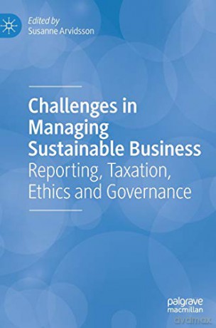 Challenges in Managing Sustainable Business: Reporting, Taxation, Ethics and Governance - Susanne Arvidsson [KSIĄŻKA]