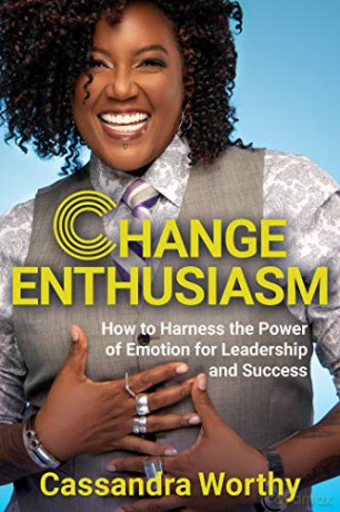 Change Enthusiasm: How to Harness the Power of Emotion for Leadership and Success - Cassandra Worthy [KSIĄŻKA]