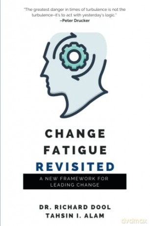 Change Fatigue Revisited: A New Framework for Leading Change - Tahsin I. Alam [KSIĄŻKA]