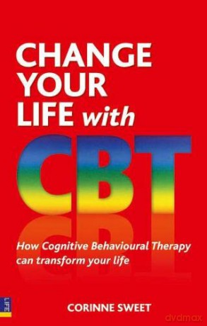 Change Your Life with CBT: How Cognitive Behavioural Therapy Can Transform Your Life - Corinne Sweet [KSIĄŻKA]