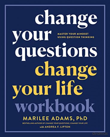Change Your Questions, Change Your Life Workbook: Master Your Mindset Using Question Thinking - Marilee Adams Ph.D. [KSIĄŻKA]