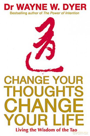 Change Your Thoughts, Change Your Life: Living The Wisdom Of The Tao - Wayne Dyer [KSIĄŻKA]